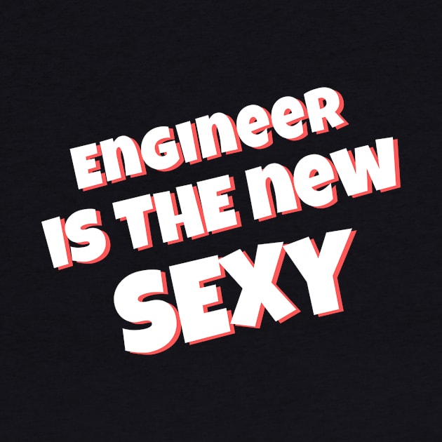 Engineer is the New Sexy by Stay Weird